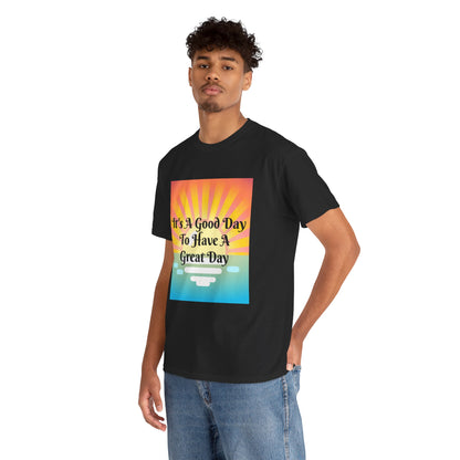 It's A Good Day To Have A Great Day T-shirts