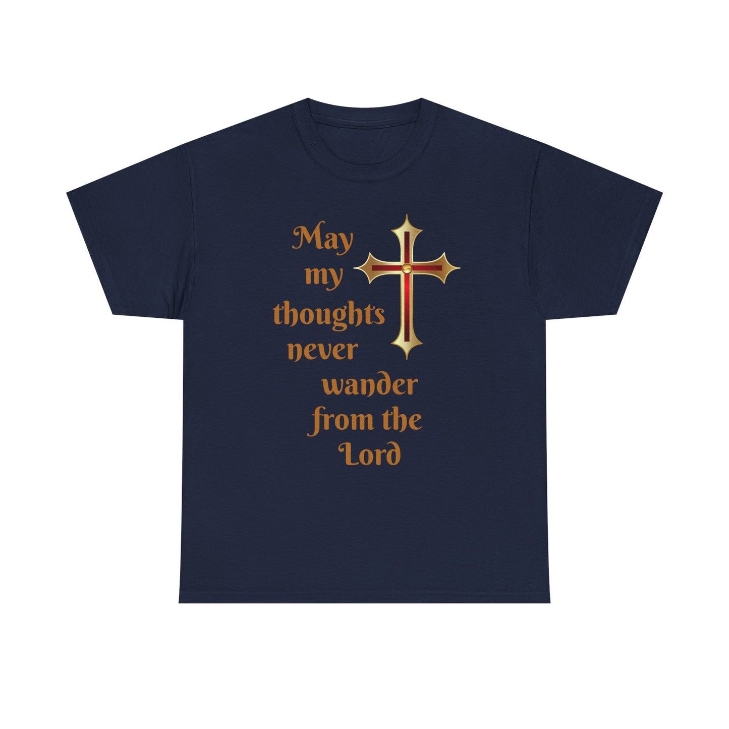 May my thoughts never wander from the Lord T-shirt