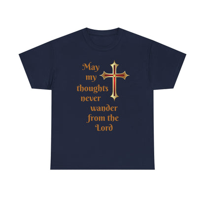 May my thoughts never wander from the Lord T-shirt