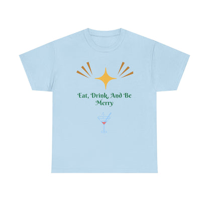 Eat, Drink and Be Merry T-Shirt — Festive Holiday Party Tee