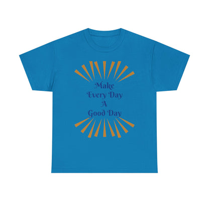 Make Every Day A Good Day T-Shirt