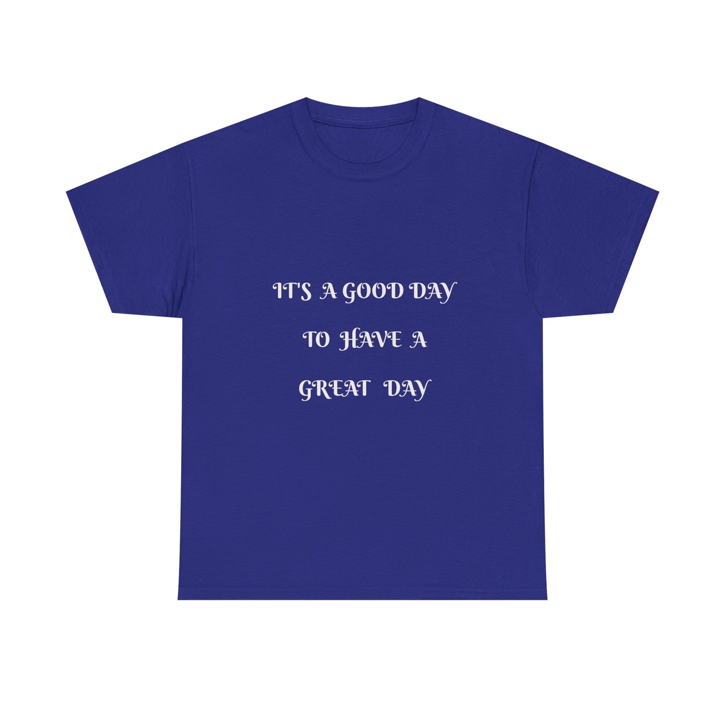 It's A Good Day To Have A Great Day T-shirt