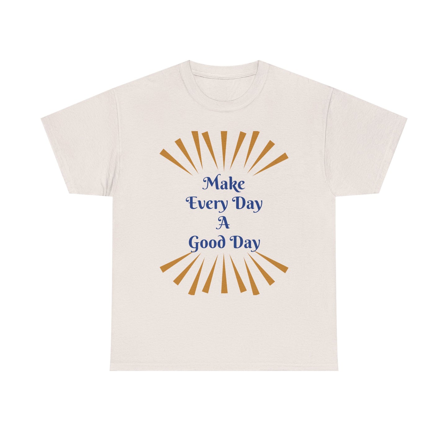 Make Every Day A Good Day T-Shirt