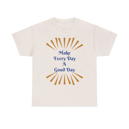 Make Every Day A Good Day T-Shirt