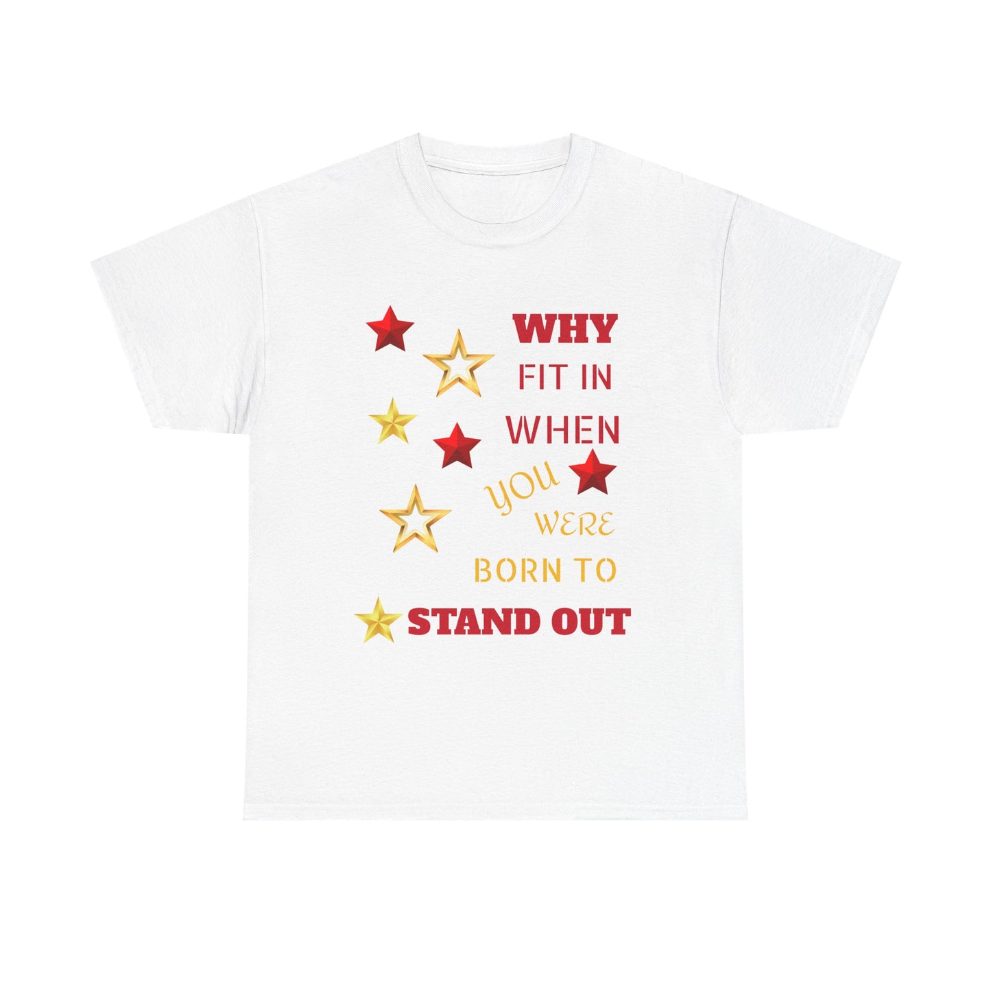 Why Fit In When You Were Born To Stand Out Heavy Cotton Tee