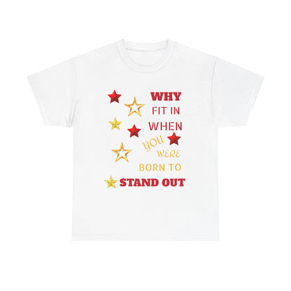 Why Fit In When You Were Born To Stand Out Heavy Cotton Tee