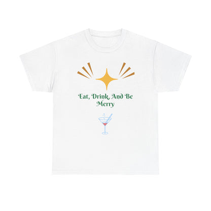 Eat, Drink and Be Merry T-Shirt — Festive Holiday Party Tee