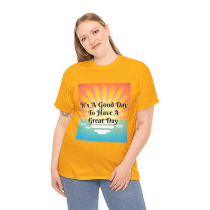 It's A Good Day To Have A Great Day T-shirts