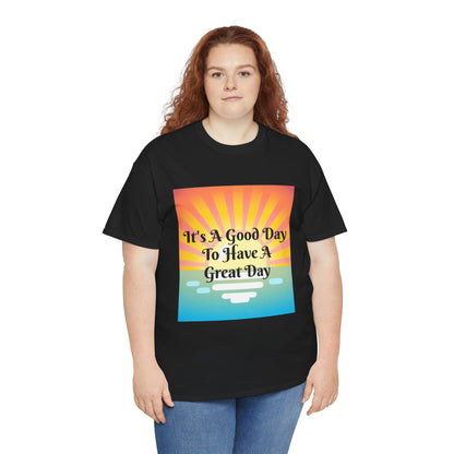It's A Good Day To Have A Great Day T-shirts