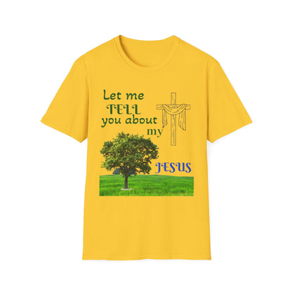 Jesus Faith T-Shirt — "Let Me Tell You About My Jesus" Christian Tee
