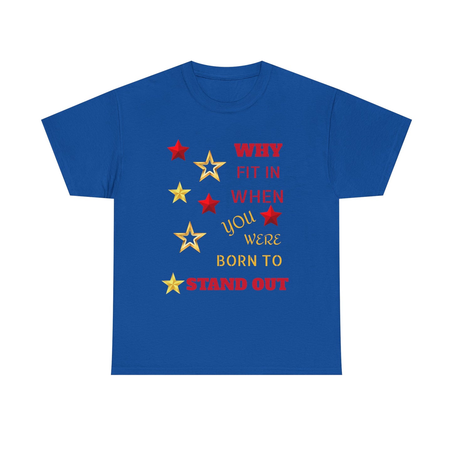 Why Fit In When You Were Born To Stand Out Heavy Cotton Tee