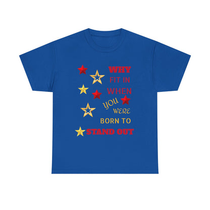 Why Fit In When You Were Born To Stand Out Heavy Cotton Tee