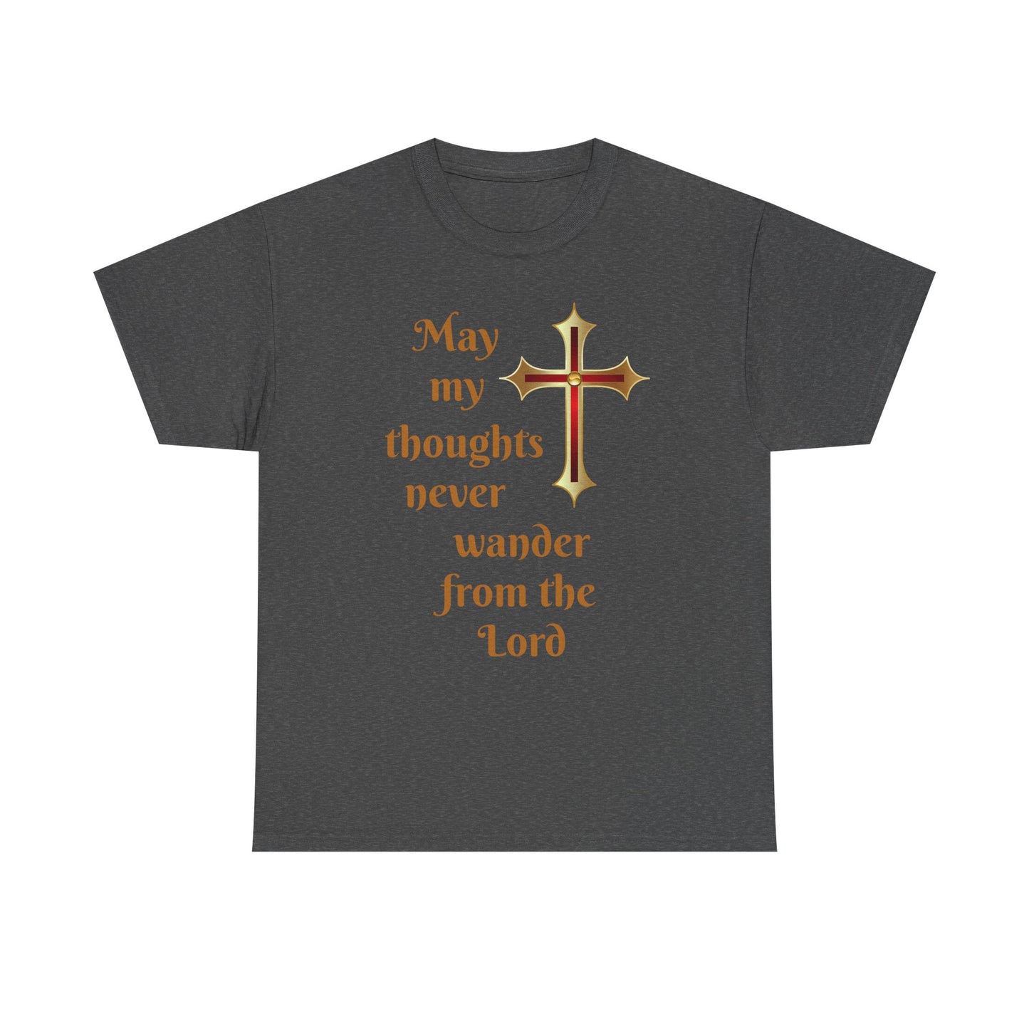 May my thoughts never wander from the Lord T-shirt