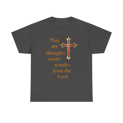 May my thoughts never wander from the Lord T-shirt