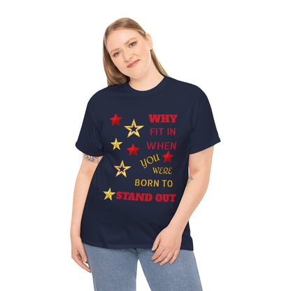 Why Fit In When You Were Born To Stand Out Heavy Cotton Tee