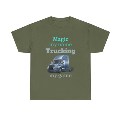 Trucking Tee — "Magic my name, Trucking my game" Semi-Truck Driver Shirt