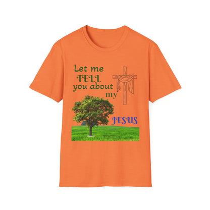 Jesus Faith T-Shirt — "Let Me Tell You About My Jesus" Christian Tee