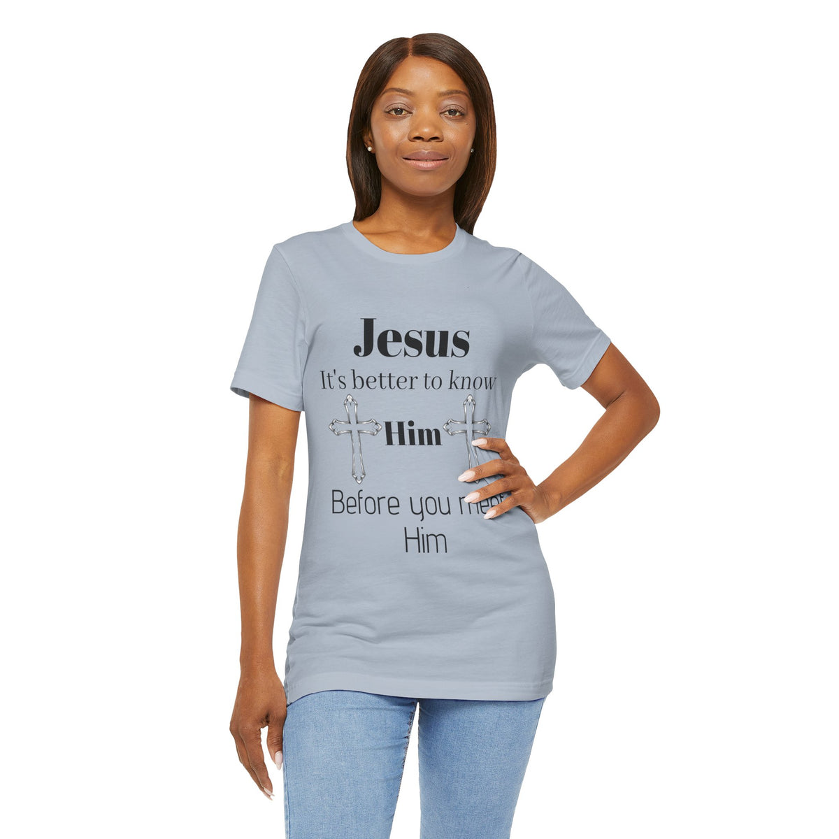 Christian T-Shirt "Jesus: It's Better to Know Him Before You Meet Him"