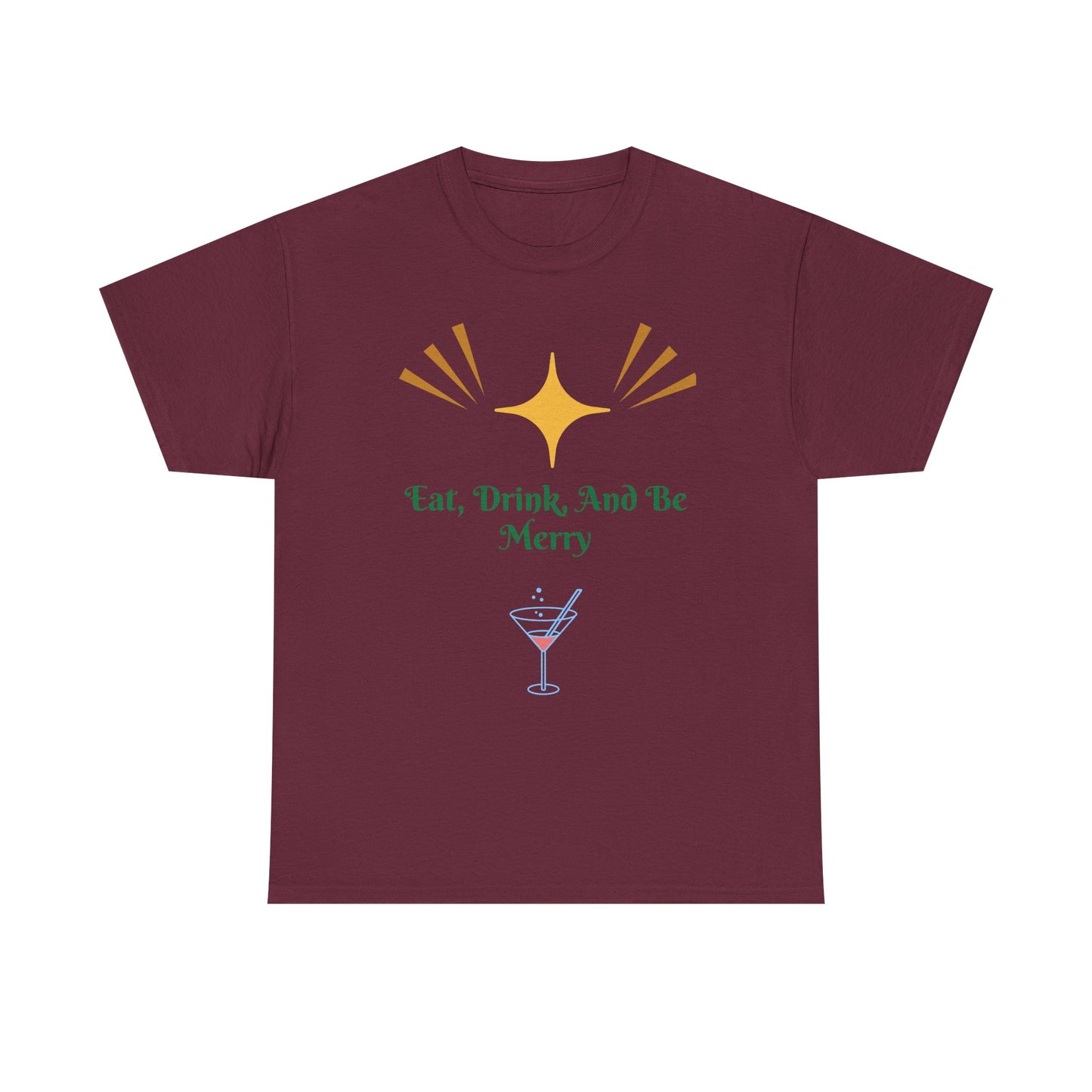 Eat, Drink and Be Merry T-Shirt — Festive Holiday Party Tee