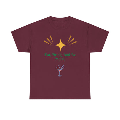 Eat, Drink and Be Merry T-Shirt — Festive Holiday Party Tee