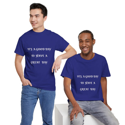 It's A Good Day To Have A Great Day T-shirt