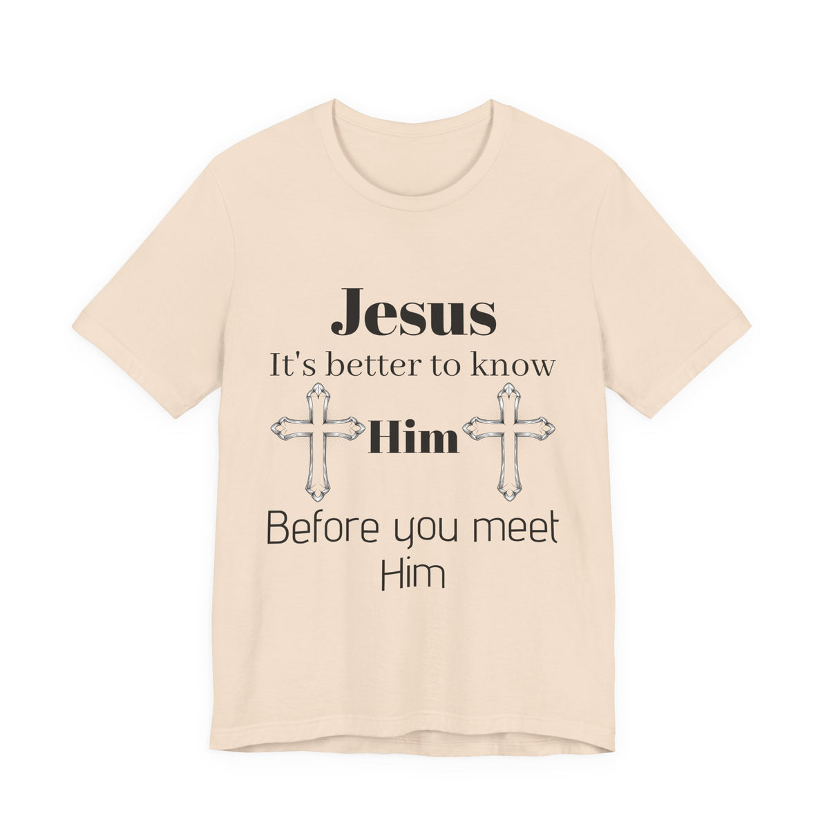 Christian T-Shirt "Jesus: It's Better to Know Him Before You Meet Him"