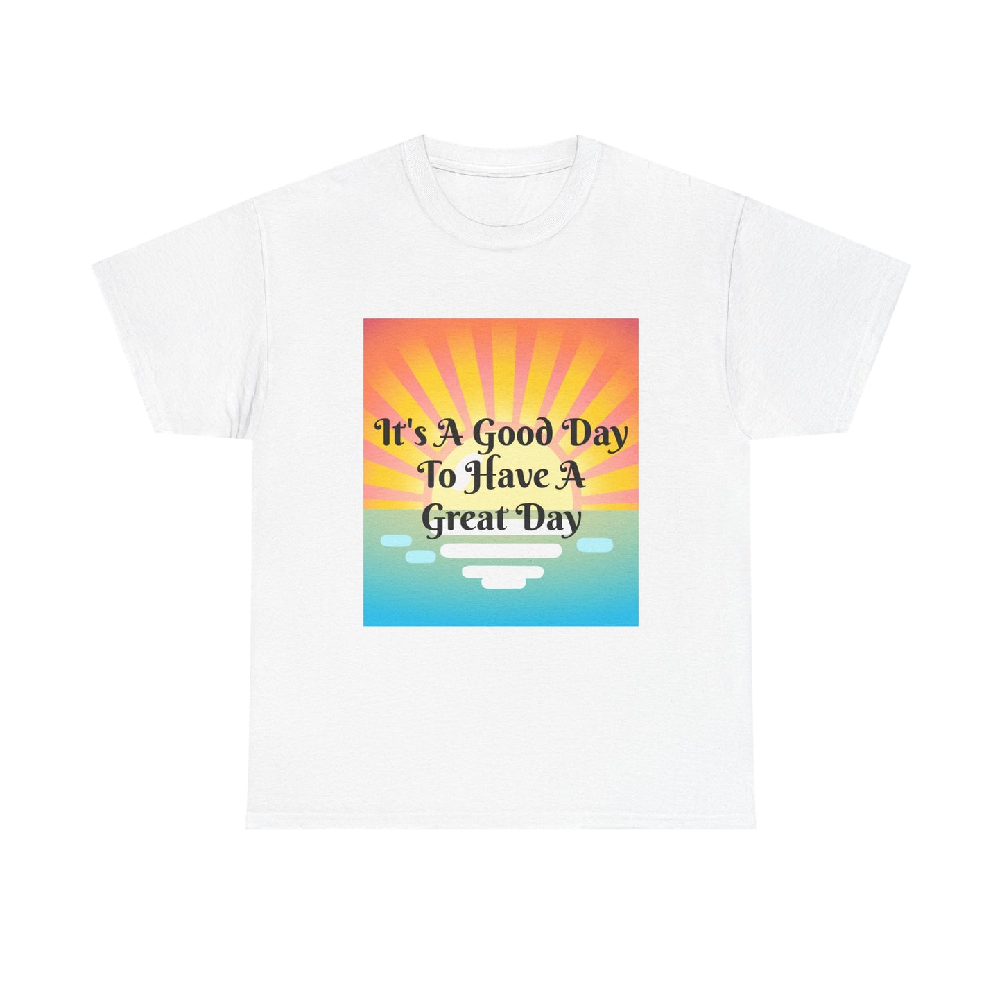 It's A Good Day To Have A Great Day T-shirts