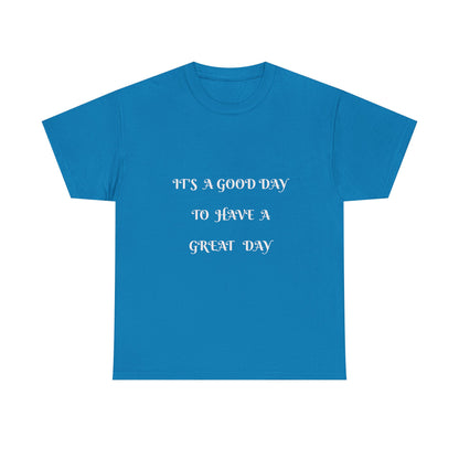 It's A Good Day To Have A Great Day T-shirt