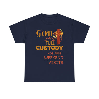 Christian Faith T-Shirt - "God Wants Full Custody, Not Just Weekend Visits"
