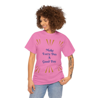 Make Everyday A Good Day T-shirt