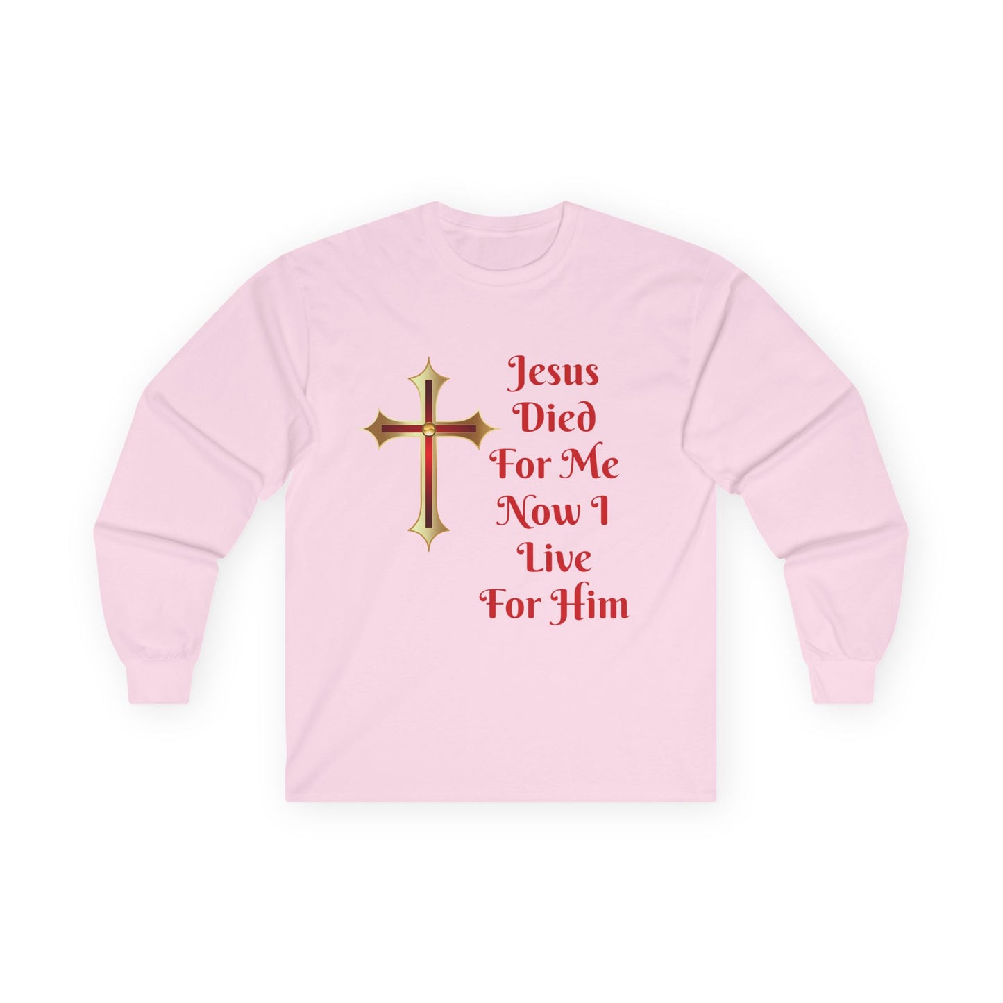 Long Sleeve Tee — "Jesus Died For Me Now I Live For Him" Christian Cross Faith Shirt