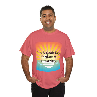 It's A Good Day To Have A Great Day T-shirts