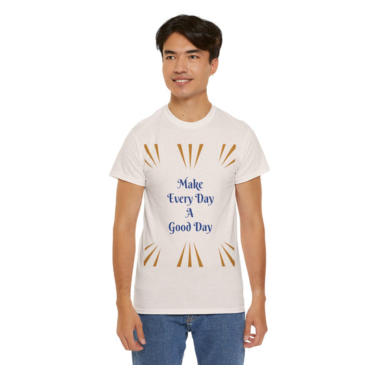 Make Everyday A Good Day T-shirt — Positive Graphic Tee