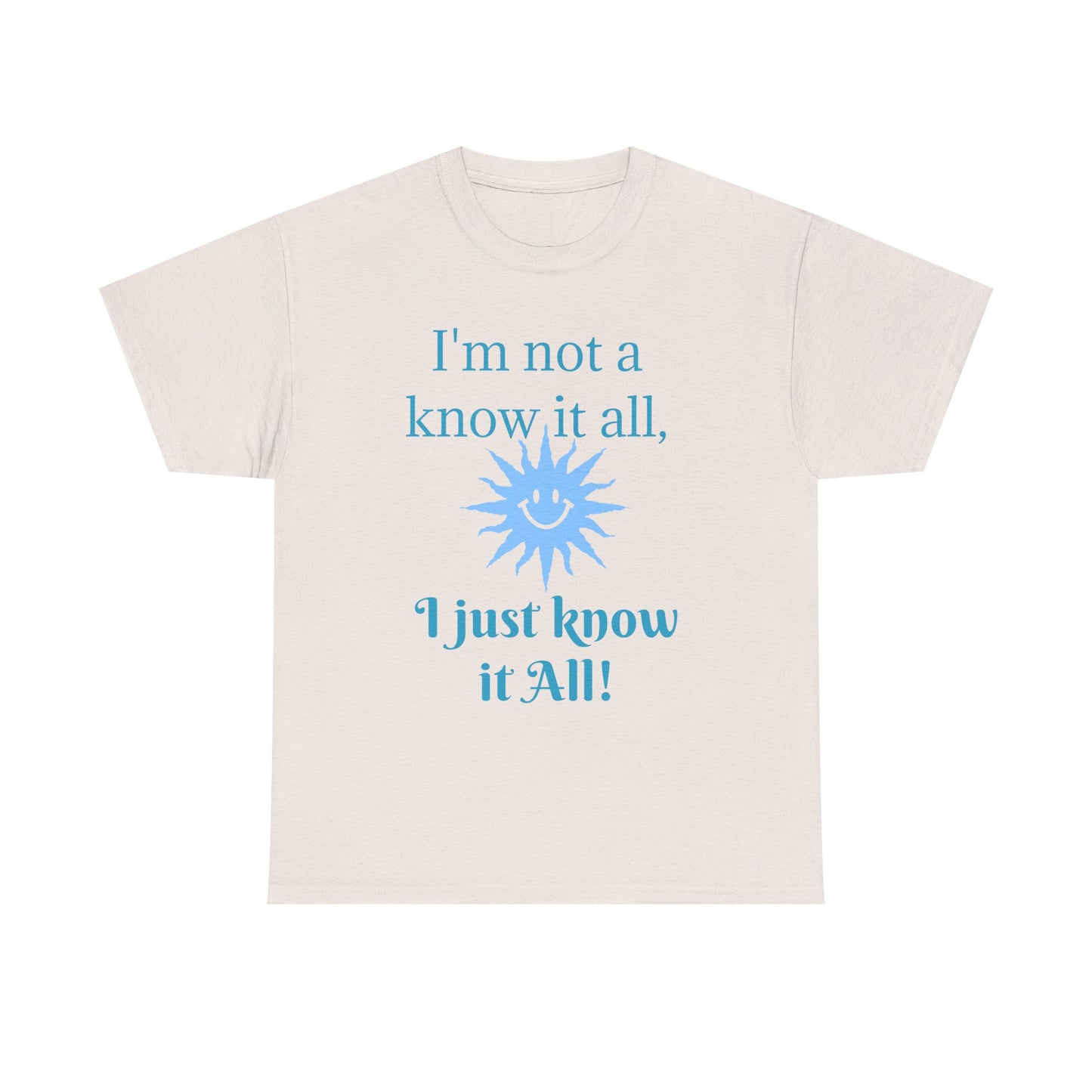 “I'm Not a Know It All” T-Shirt — Funny Graphic Tee for Smart-Alecks