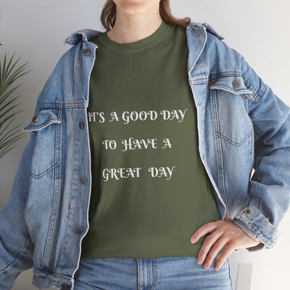 It's A Good Day To Have A Great Day T-shirt