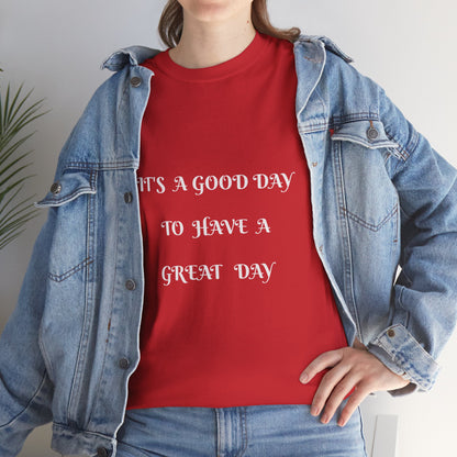 It's A Good Day To Have A Great Day T-shirt
