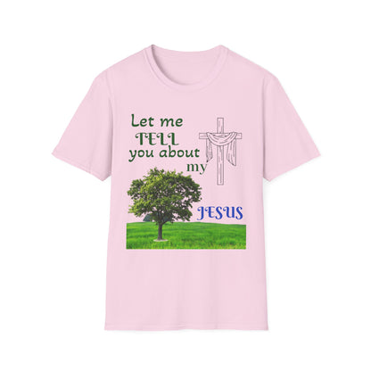 Jesus Faith T-Shirt — "Let Me Tell You About My Jesus" Christian Tee