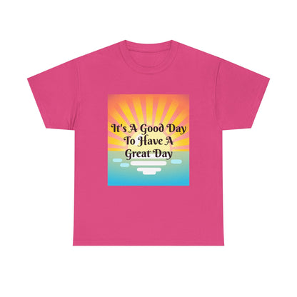 It's A Good Day To Have A Great Day T-shirts
