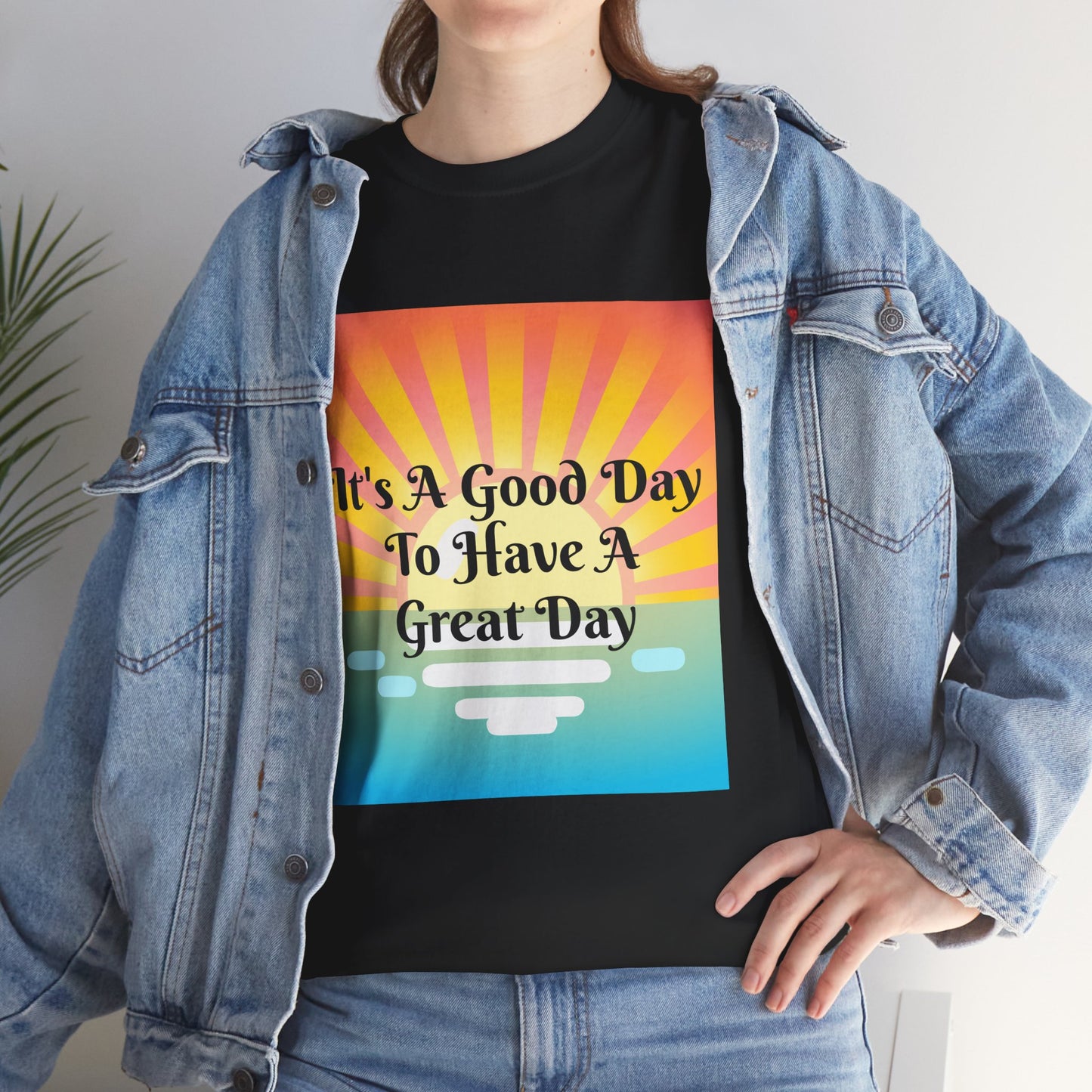 It's A Good Day To Have A Great Day T-shirts