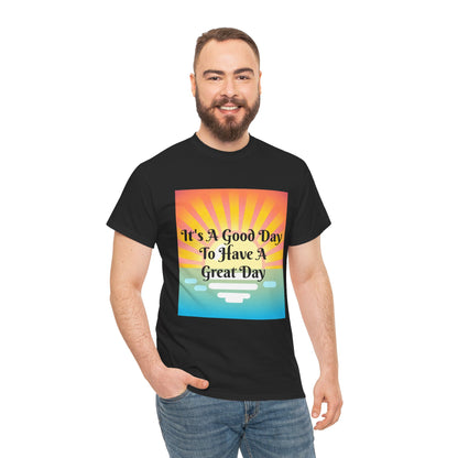 It's A Good Day To Have A Great Day T-shirts