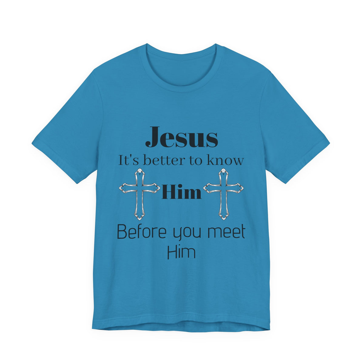Christian T-Shirt "Jesus: It's Better to Know Him Before You Meet Him"
