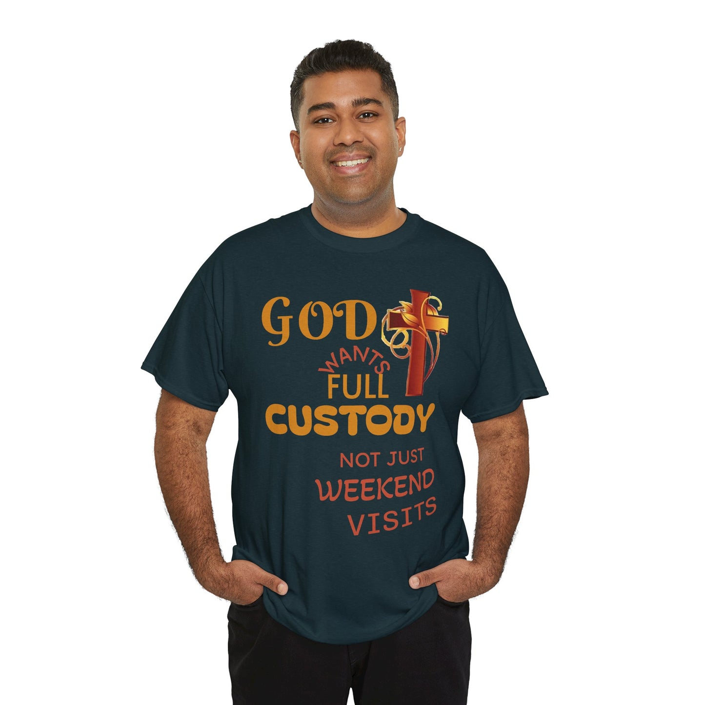 Christian Faith T-Shirt - "God Wants Full Custody, Not Just Weekend Visits"