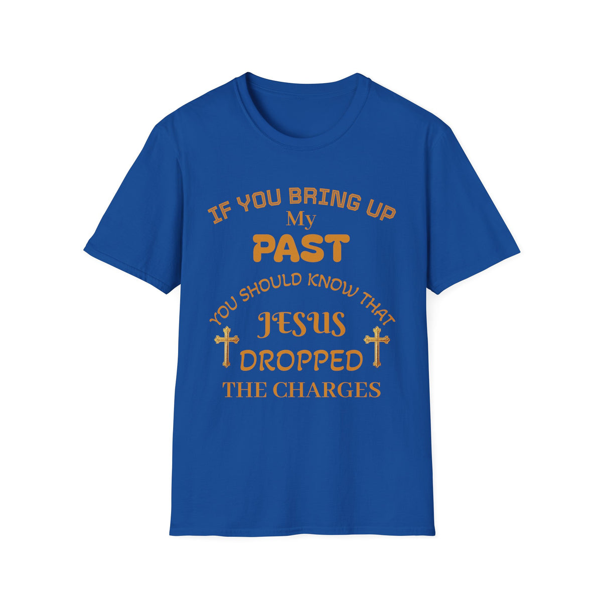 Christian T-Shirt — "If You Bring Up My Past You Should Know That Jesus Dropped the Charges"