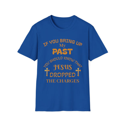 Christian T-Shirt — "If You Bring Up My Past You Should Know That Jesus Dropped the Charges"