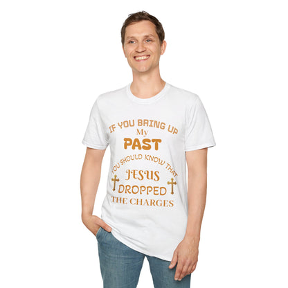 Christian T-Shirt — "If You Bring Up My Past You Should Know That Jesus Dropped the Charges"