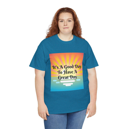 It's A Good Day To Have A Great Day T-shirts