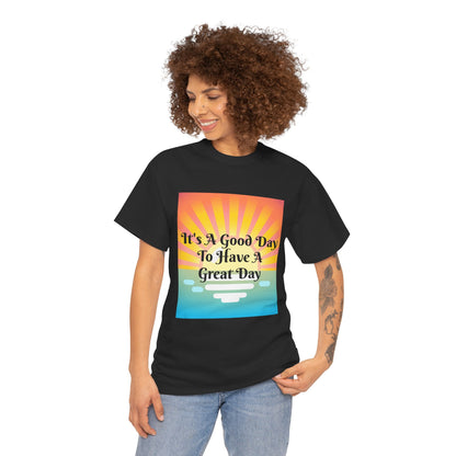 It's A Good Day To Have A Great Day T-shirts