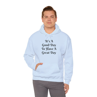 Hoodie — "It's A Good Day To Have A Great Day" Inspirational Pullover