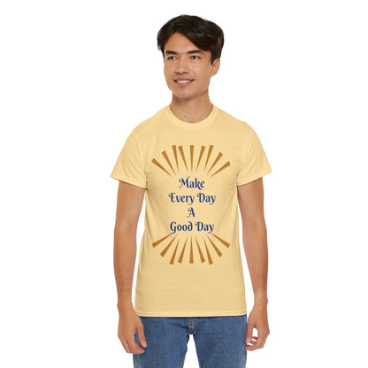 Make Every Day A Good Day T-Shirt