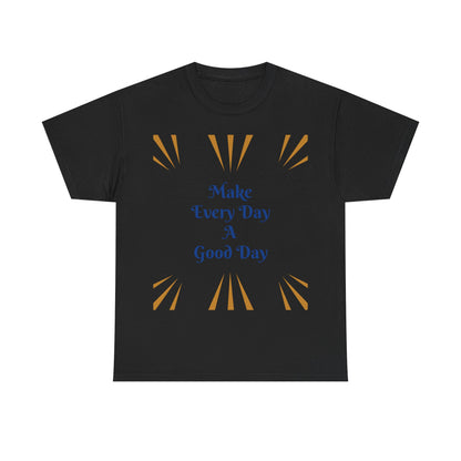 Make Everyday A Good Day T-shirt — Positive Graphic Tee
